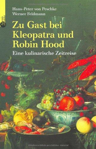 Zu Gast bei Kleopatra und Robin Hood. Eine kulinarische Zeitreise