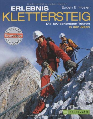 Erlebnis Klettersteig. Die 100 schönsten Touren in den Alpen.