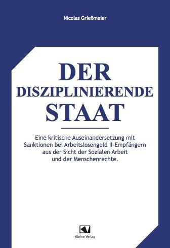 Der disziplinierende Staat: Eine kritische Auseinandersetzung mit Sanktionen bei Arbeitslosengeld II-Empfängern aus der Sicht der Sozialen Arbeit und der Menschenrechte