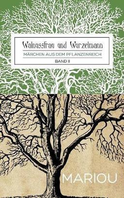 Walnussfrau und Wurzelmann: Märchen aus dem Pflanzenreich Band 2