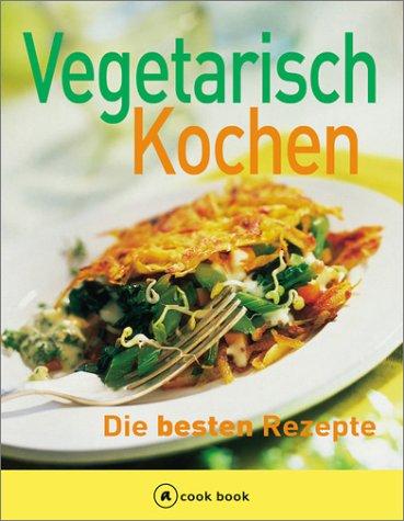 Vegetarisch Kochen. Cook book. Die besten Rezepte