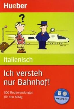 Ich versteh nur Bahnhof! Deutsch - Italienisch: 500 Redewendungen für den Alltag / Buch mit MP3-CD