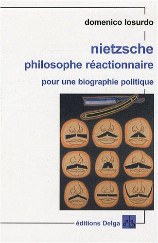 Nietzsche philosophe réactionnaire : pour une biographie politique