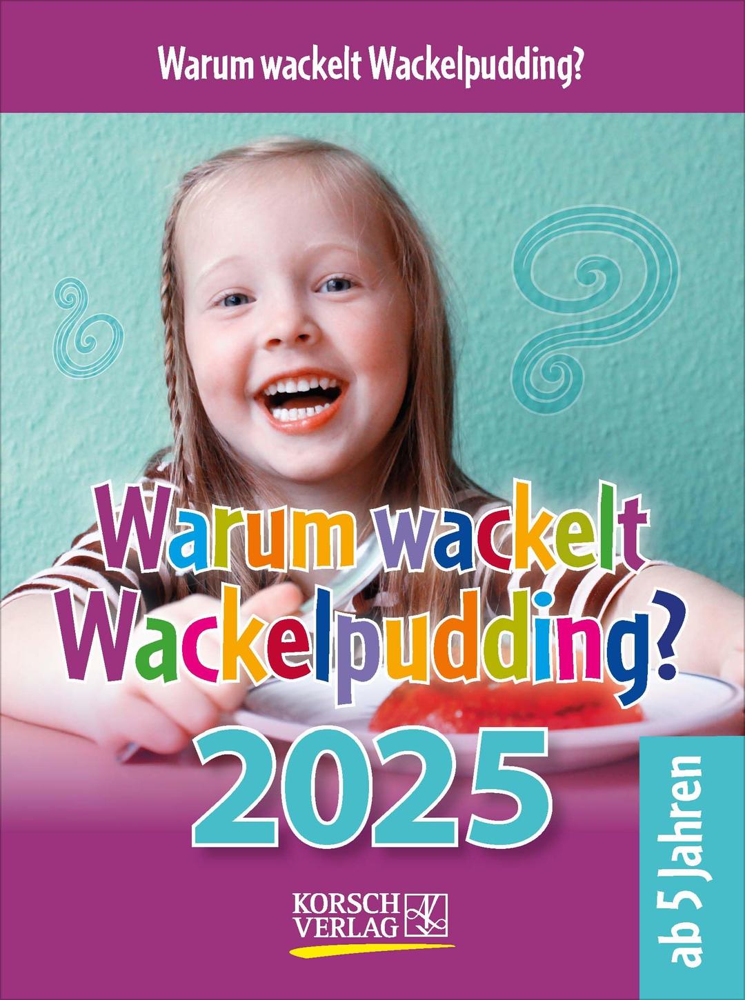 Warum wackelt Wackelpudding? 2025: Aufstellbarer Tages-Abreisskalender für Kinder zum Rätseln I 12 x 16 cm