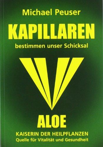 Kapillaren bestimmen unser Schicksal: Aloe - Kaiserin der Heilpflanzen, Quelle für Vitalität und Gesundheit