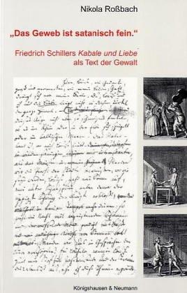 Das Geweb ist satanisch fein: Friedrich Schillers 'Kabale und Liebe' als Text der Gewalt (Epistemata - Würzburger wissenschaftliche Schriften. Reihe Literaturwissenschaft)