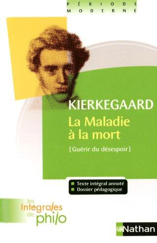 La maladie à la mort : guérir du désespoir : un exposé psychologique chrétien pour l'édification et le réveil