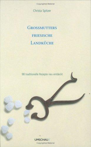 Grossmutters friesische Landküche. 98 traditionelle Rezepte neu entdeckt