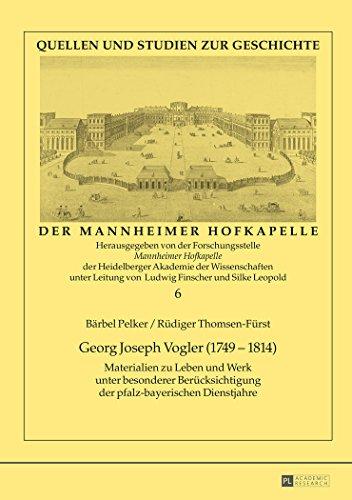 Georg Joseph Vogler (1749-1814): Materialien zu Leben und Werk unter besonderer Berücksichtigung der pfalz-bayerischen Dienstjahre (Quellen und Studien zur Geschichte der Mannheimer Hofkapelle)