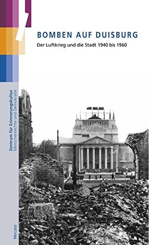 Bomben auf Duisburg: Der Luftkrieg und die Stadt 1940 bis 1960