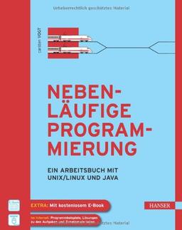 Nebenläufige Programmierung: Ein Arbeitsbuch mit UNIX/Linux und Java