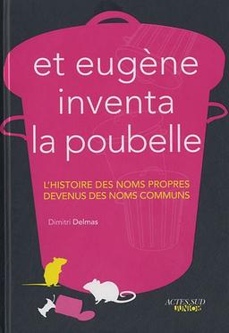 Et Eugène inventa la poubelle : l'histoire des noms propres devenus des noms communs