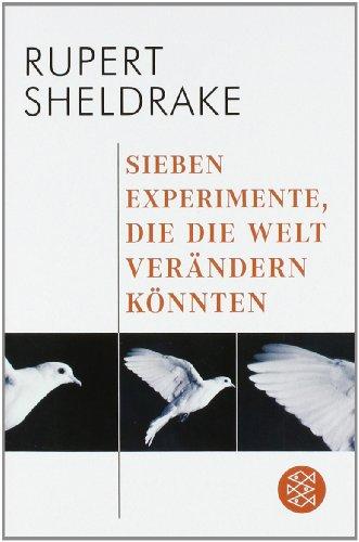 Sieben Experimente, die die Welt verändern könnten: Anstiftung zur Revolutionierung des wissenschaftlichen Denkens