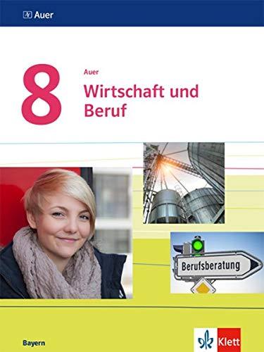 Auer Wirtschaft und Beruf 8. Ausgabe Bayern: Schülerbuch Regelklasse und M-Zug Klasse 8 (Auer Wirtschaft und Beruf. Ausgabe für Bayern Mittelschule ab 2017)