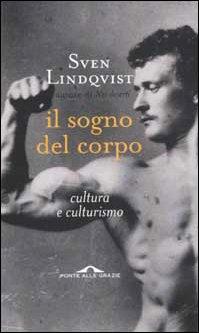 Il sogno del corpo. Cultura e culturismo (Saggi)