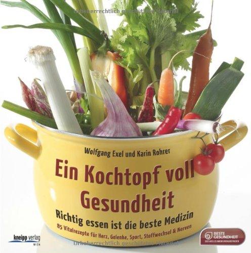 Ein Kochtopf voll Gesundheit: Richtig essen ist die beste Medizin. 120 Vitalrezepte für Herz, Gelenke, Sport, Stoffwechsel, Nerven