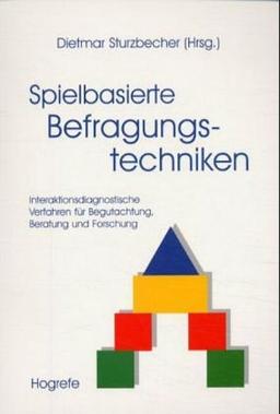 Spielbasierte Befragungstechniken: Interaktionsdiagnostische Verfahren für Begutachtung, Beratung und Forschung