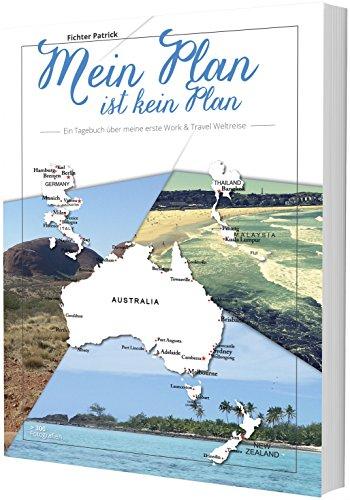 Mein Plan ist kein Plan: Tagebuch einer Work & Travel Weltreise