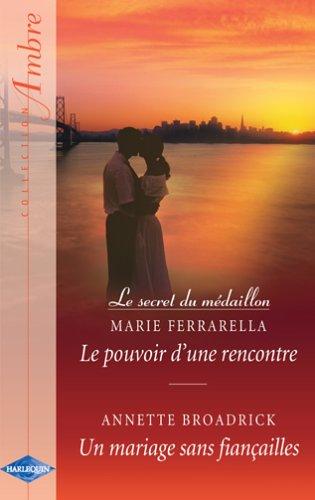 Le pouvoir d'une rencontre : le secret du médaillon. Un mariage sans fiançailles