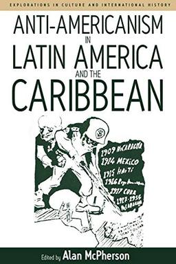 Anti-Americanism in Latin America and the Caribbean (Explorations in Culture and International History, Band 3)