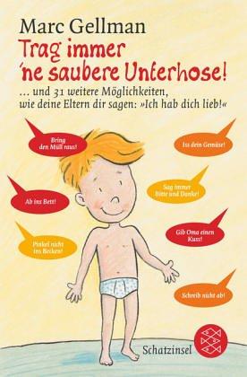 Trag immer 'ne saubere Unterhose.