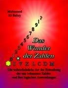 Das Wunder der Zahlen: Die wahrscheinliche Art der Entstehung der uns bekannten Zahlen und ihre logischen Anwendungen