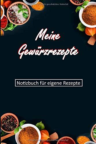 Meine Gewürzrezepte: Notizbuch für eigene Rezepte