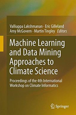 Machine Learning and Data Mining Approaches to Climate Science: Proceedings of the 4th International Workshop on Climate Informatics