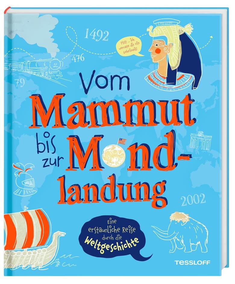 Vom Mammut bis zur Mondlandung. Eine erstaunliche Reise durch die Weltgeschichte / Das verblüffende Geschichtsbuch für Kinder ab 8 Jahren / Weltgeschichte von den Anfängen der Menschheit bis heute