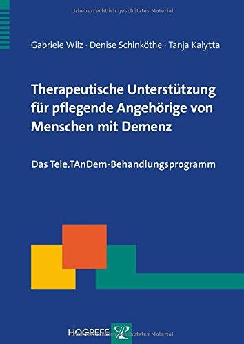 Therapeutische Unterstützung für pflegende Angehörige von Menschen mit Demenz: Das Tele.TAnDem-Behandlungsprogramm (Therapeutische Praxis)