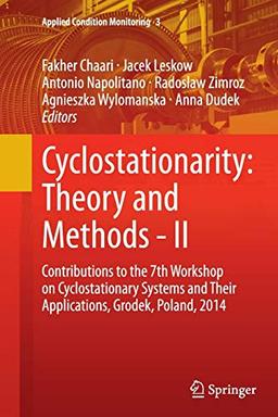 Cyclostationarity: Theory and Methods - II: Contributions to the 7th Workshop on Cyclostationary Systems And Their Applications, Grodek, Poland, 2014 (Applied Condition Monitoring, Band 3)