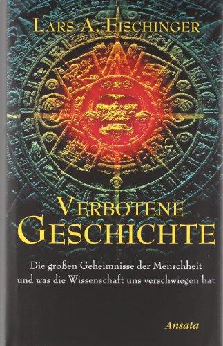 Verbotene Geschichte: Die großen Geheimnisse der Menschheit und was die Wissenschaft uns verschwiegen hat