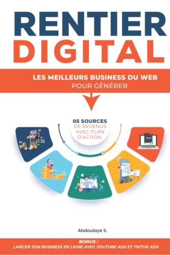 RENTIER DIGITAL: Les meilleurs business du Web pour générer 5 sources de revenus avec plan d'action