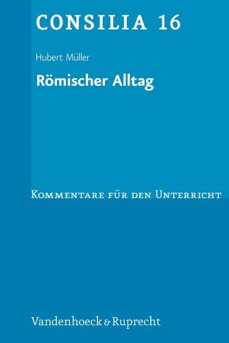 Römischer Alltag. Texte zum Römischen Leben im Unterricht. (Lernmaterialien) (Consilia: Kommentare Fur Den Unterricht)