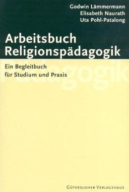 Arbeitsbuch Religionspädagogik: Ein Begleitbuch für Studium und Praxis