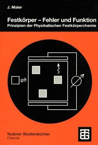 Festkörper - Fehler und Funktion: Prinzipien der Physikalischen Festkörperchemie (Teubner Studienbücher Chemie) (German Edition)