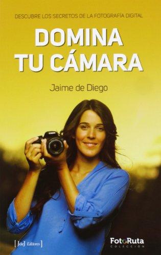 Domina tu cámara : descubre los secretos de la fotografía digital (Foto-ruta)