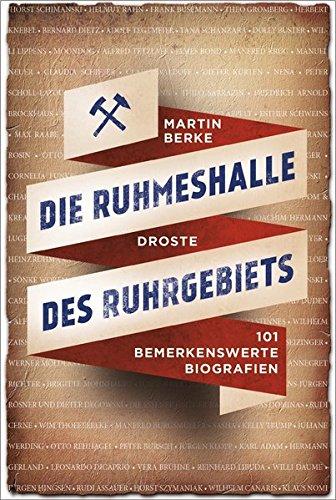 Die Ruhmeshalle des Ruhrgebiets: 101 bemerkenswerte Biografien