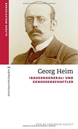 Georg Heim: Bauerngeneral' und Genossenschaftler