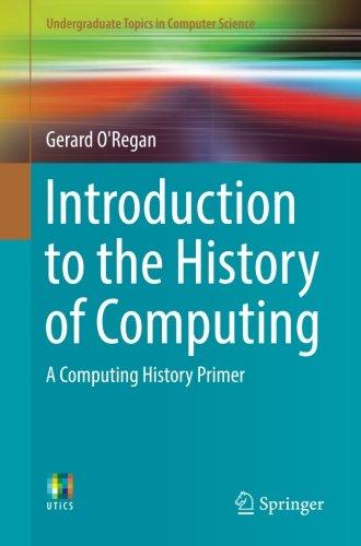 Introduction to the History of Computing: A Computing History Primer (Undergraduate Topics in Computer Science)