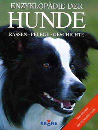 Enzyklopädie der Hunde: Rassen, Pflege, Geschichte. 400 Hunderassen