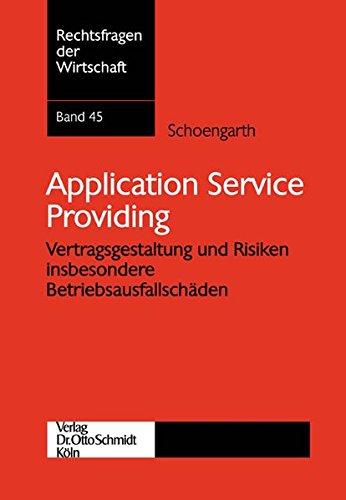 Application Service Providing: Vertragsgestaltung und Risiken insbesondere Betriebsausfallschäden (Rechtsfragen der Wirtschaft)