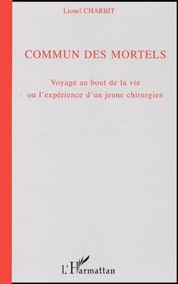 Commun des mortels : voyage au bout de la vie ou l'expérience d'un jeune chirurgien