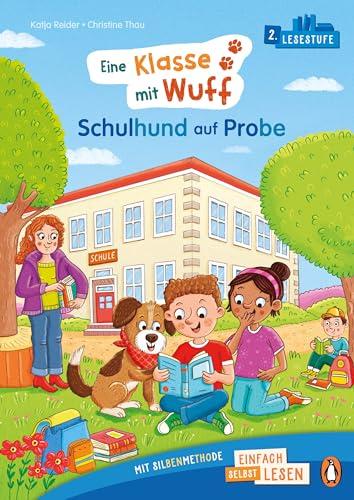 Penguin JUNIOR – Einfach selbst lesen: Eine Klasse mit Wuff - Schulhund auf Probe (Lesestufe 2): Erstlesebuch mit Silbenmethode für die 1. Klasse. 2. Lesestufe für Kinder ab 6 Jahren