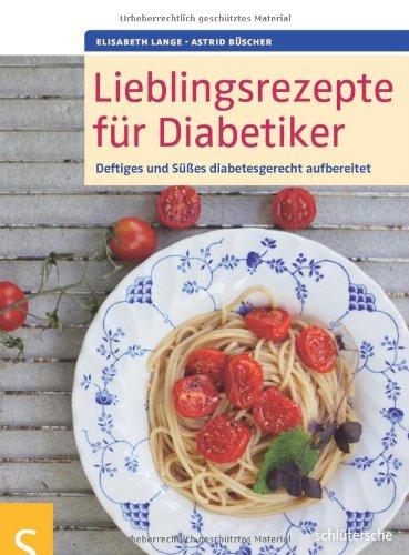 Lieblingsrezepte für Diabetiker: Deftiges und Süßes diabetesgerecht aufbereitet