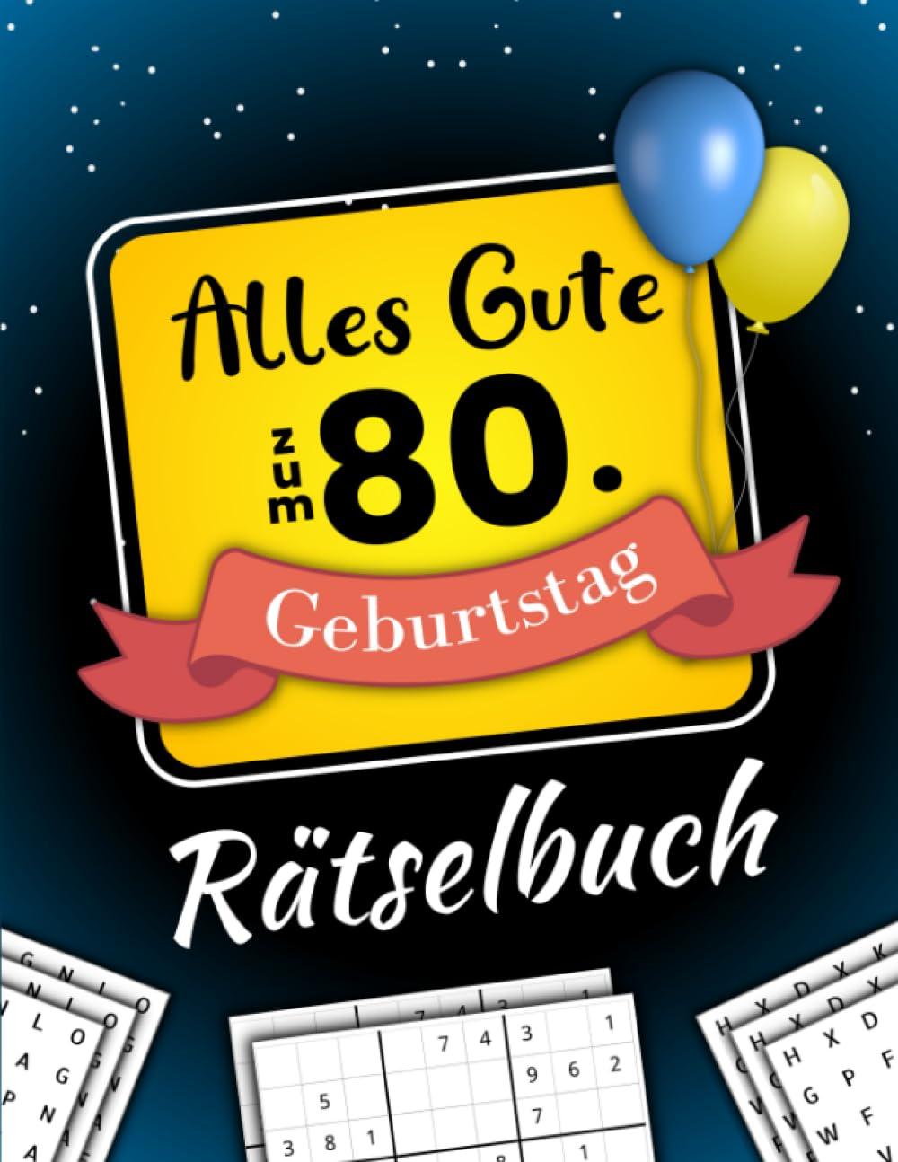 Alles Gute zum 80. Geburtstag - Rätselbuch: Feierlicher Rätsel Mix inkl. Wortsuchrätsel, Sudoku, Quizfragen und vielem mehr (80 Geburtstag Geschenk)