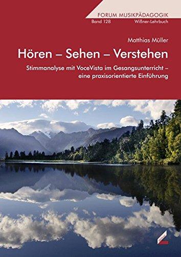 Hören - Sehen - Verstehen: Stimmanalyse mit VoceVista im Gesangsunterricht - eine praxisorientierte Einführung (Forum Musikpädagogik)