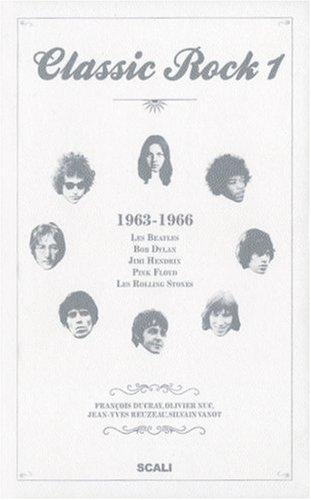 Classic rock. Vol. 1. 1963-1966 : les Beatles, Bob Dylan, Jimi Hendrix, Pink Floyd, les Rolling Stones