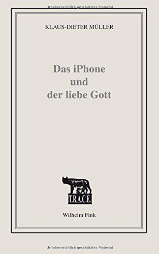 Das iPhone und der liebe Gott: Sinnlose Zeit besiegen im Zeitalter grenzenloser Kommunikation (TRACE)