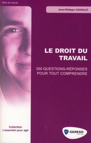 Le droit du travail : 360 questions-réponses pour tout comprendre